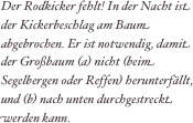 Der Rodkicker fehlt! In der Nacht ist der Kickerbeschlag am Baum abgebrochen. Er ist notwendig, damit der Großbaum (a) nicht (beim Segelbergen oder Reffen) herunterfällt, und (b) nach unten durchgestreckt werden kann.