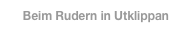 Beim Rudern in Utklippan