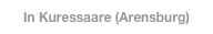 In Kuressaare (Arensburg)