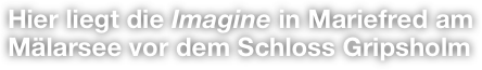 Hier liegt die Imagine in Mariefred am Mälarsee vor dem Schloss Gripsholm