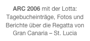 ARC 2006 mit der Lotta:
Tagebucheinträge, Fotos und Berichte über die Regatta von Gran Canaria – St. Lucia