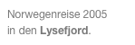 Norwegenreise 2005
in den Lysefjord.