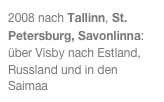2008 nach Tallinn, St. Petersburg, Savonlinna: über Visby nach Estland, Russland und in den Saimaa