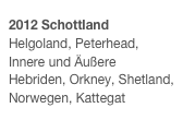 2012 SchottlandHelgoland, Peterhead, Innere und Äußere Hebriden, Orkney, Shetland, Norwegen, Kattegat